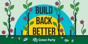 Start to Build Back Better - Join the Green Party Today and make a difference